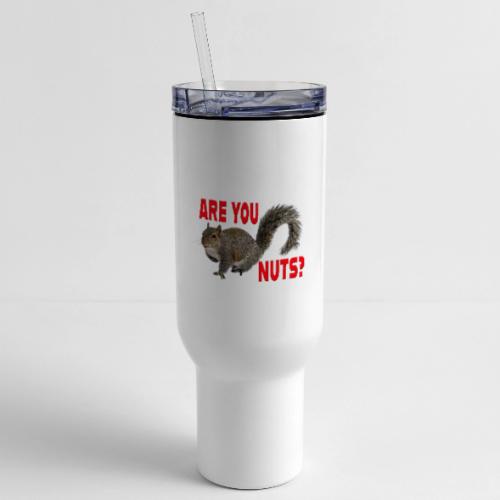 Are You Nuts? - 40 oz Travel Tumbler