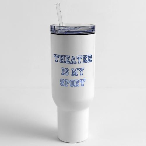 Theater Is My Sport Swag - 40 oz Travel Tumbler