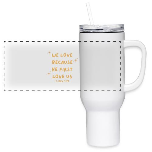 WE LOVE BECAUSE HE FIRST LOVE US - 40 oz Travel Tumbler
