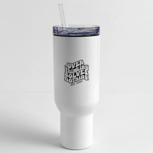 Overthinking Solves Nothing - 40 oz Travel Tumbler