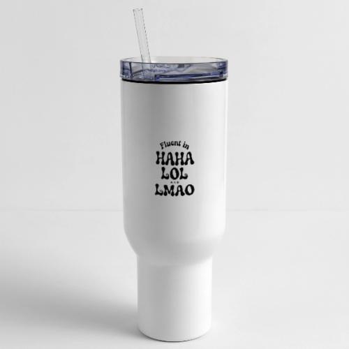 Fluent in HAHA LOL LMAO Funny Humor-Bilingual Joke - 40 oz Travel Tumbler