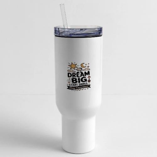Dream Big Start Small Stay Consistent - 40 oz Travel Tumbler