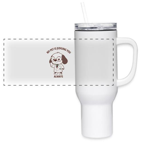 My Pet Is Judging You Always T-Shirt | Sarcastic C - 40 oz Travel Tumbler