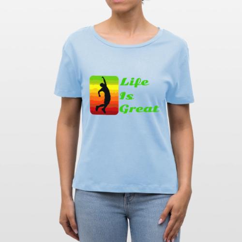 Life Is Great - Stanley/Stella Serena Women’s Relaxed Organic T-Shirt