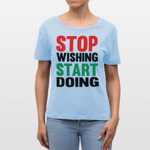 Stop Wishing Start Doing - Stanley/Stella Serena Women’s Relaxed Organic T-Shirt