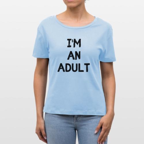 I'M AN ADULT t-shirt - Stanley/Stella Serena Women’s Relaxed Organic T-Shirt