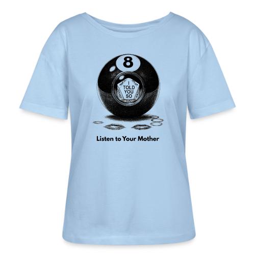 Sarcastic Mom T-Shirt Magic 8-Ball Oracle - Stanley/Stella Serena Women’s Relaxed Organic T-Shirt