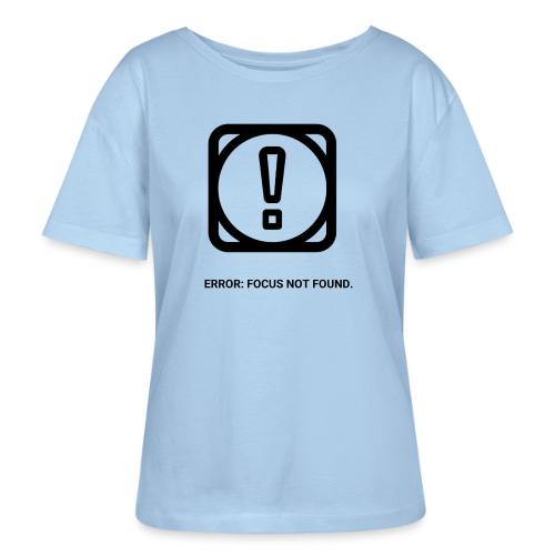 ERROR: FOCUS NOT FOUND T-Shirt | Funny Remote Work - Stanley/Stella Serena Women’s Relaxed Organic T-Shirt