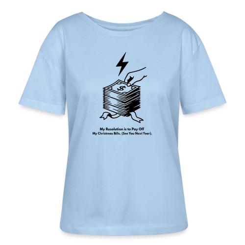 Christmas Bills T-Shirt - Stanley/Stella Serena Women’s Relaxed Organic T-Shirt