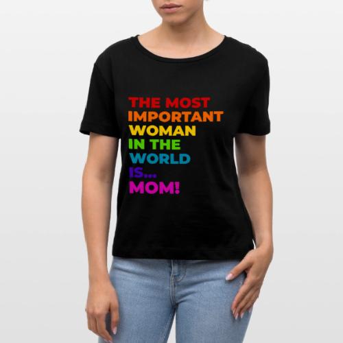 Mom: The Most Important Woman in the World - Stanley/Stella Serena Women’s Relaxed Organic T-Shirt