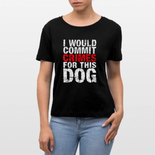 Id Commit Crimes for This Dog Funny Tee - Stanley/Stella Serena Women’s Relaxed Organic T-Shirt