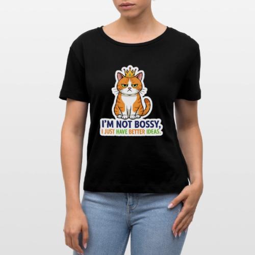 I'm Not Bossy, I Just Have Better Ideas | Cute Cat - Stanley/Stella Serena Women’s Relaxed Organic T-Shirt