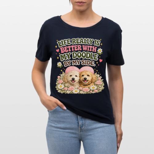 Life Really Is Better With My Doodle By My Side - Stanley/Stella Serena Women’s Relaxed Organic T-Shirt