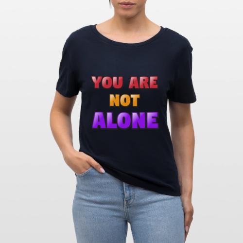 You Are Not Alone – Inspirational Word Art - Stanley/Stella Serena Women’s Relaxed Organic T-Shirt