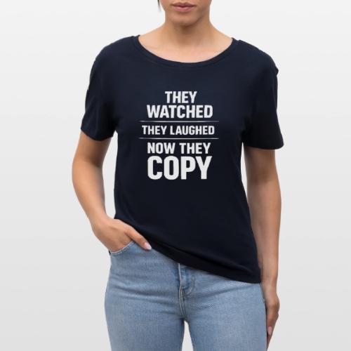 They Watched They Laughed Now They Copy Tee - Stanley/Stella Serena Women’s Relaxed Organic T-Shirt