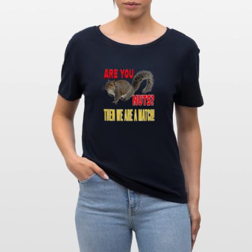Are You Nuts? Then we are a match! - Stanley/Stella Serena Women’s Relaxed Organic T-Shirt