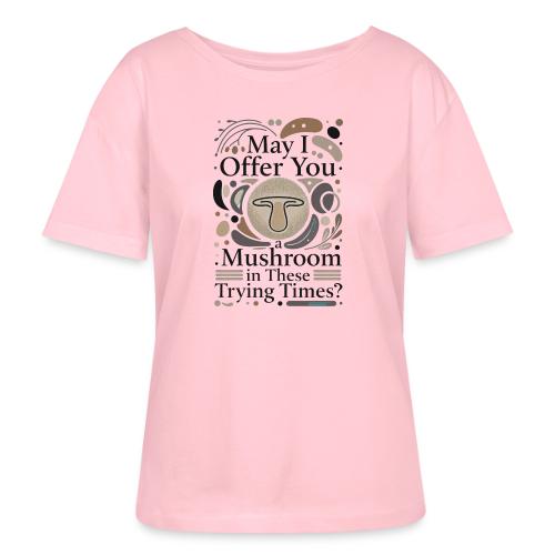 Mushroom in These Trying Times T-Shirt - Stanley/Stella Serena Women’s Relaxed Organic T-Shirt