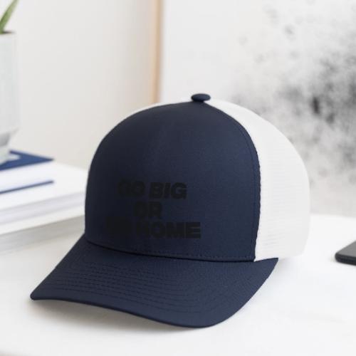 go big or go home - Flexfit Fitted Baseball Cap