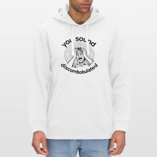 You Sound Discombobulated - Stanley/Stella Drummer Unisex Organic Hoodie