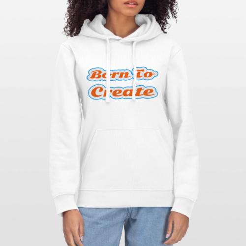 Born to Create — Creative Soul Script - Stanley/Stella Drummer Unisex Organic Hoodie