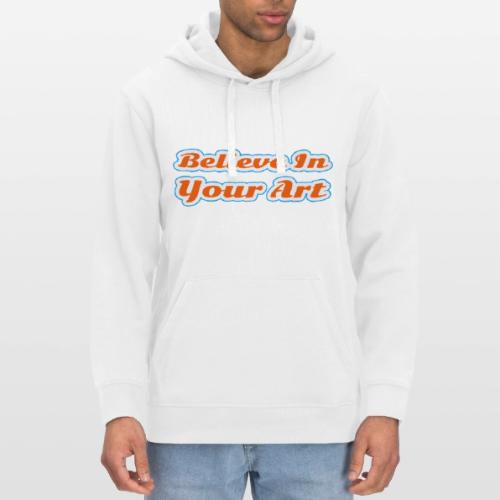 Believe in Your Art — Creative Glow Script - Stanley/Stella Drummer Unisex Organic Hoodie