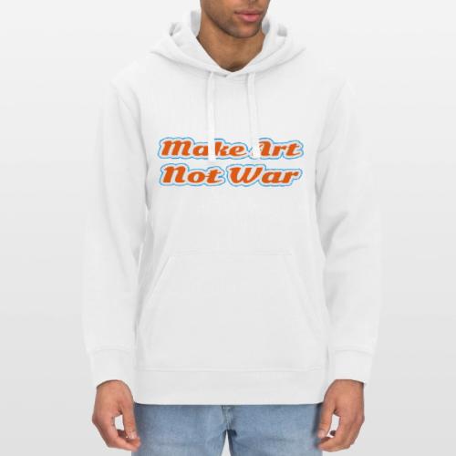 Make Art Not War — Peaceful Creativity Script - Stanley/Stella Drummer Unisex Organic Hoodie