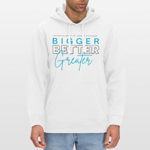 BIGGER BETTER GREATER - Stanley/Stella Drummer Unisex Organic Hoodie