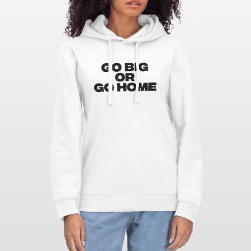 go big or go home - Stanley/Stella Drummer Unisex Organic Hoodie