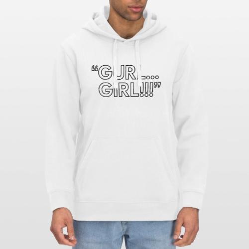 GURL… GIRL!!! Meme Quote Typography - Stanley/Stella Drummer Unisex Organic Hoodie