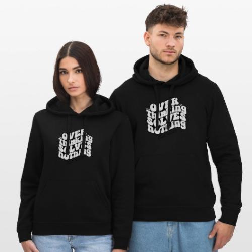 Overthinking Solves Nothing - Stanley/Stella Drummer Unisex Organic Hoodie