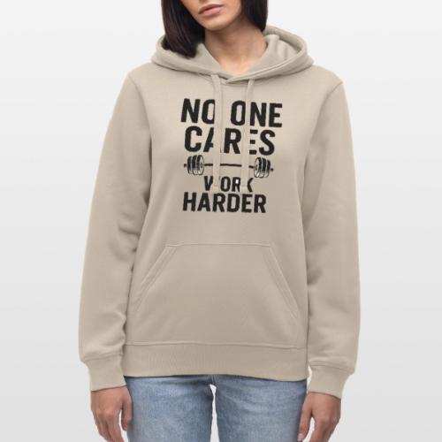 No One Cares, Work Harder – Gritty Motivational - Stanley/Stella Drummer Unisex Organic Hoodie