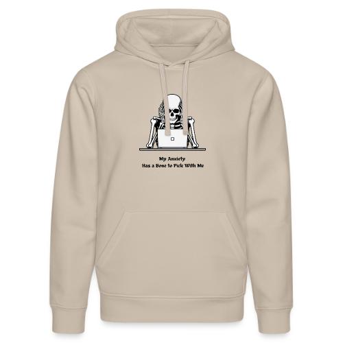 My Anxiety Has a Bone to Pick With Me T-Shirt - Stanley/Stella Drummer Unisex Organic Hoodie