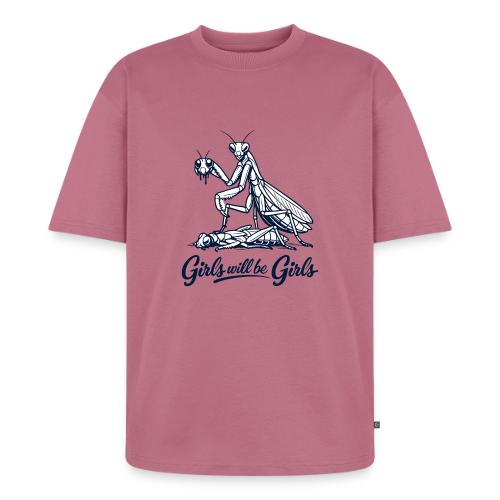 Girls Will Be Girls Praying Mantis Humor - Unisex Oversized Organic T-Shirt