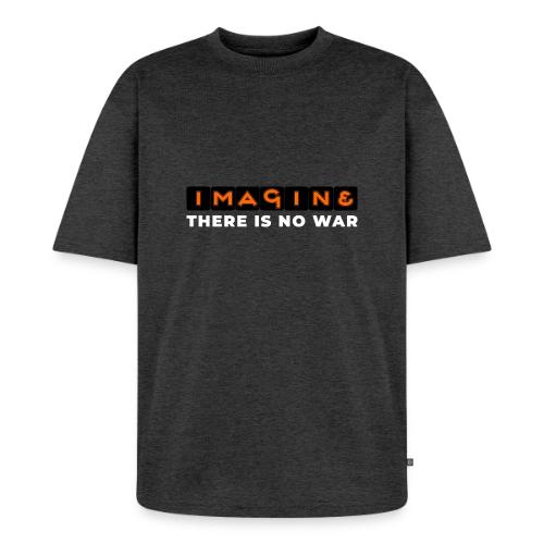 Imagine, There Is No War - Unisex Premium Oversized Organic T-Shirt