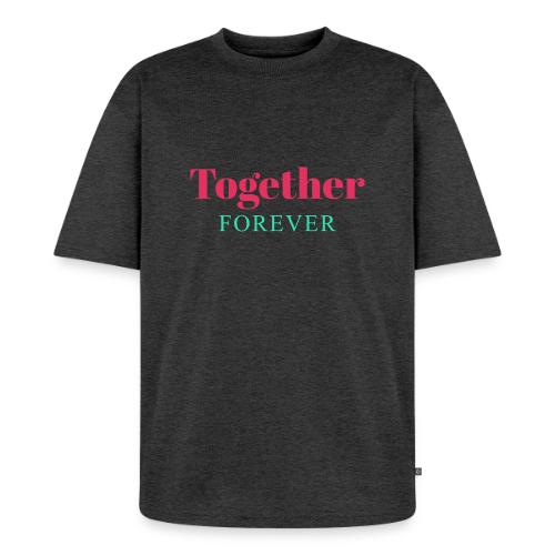 Together Forever Love Quote Design - Unisex Premium Oversized Organic T-Shirt