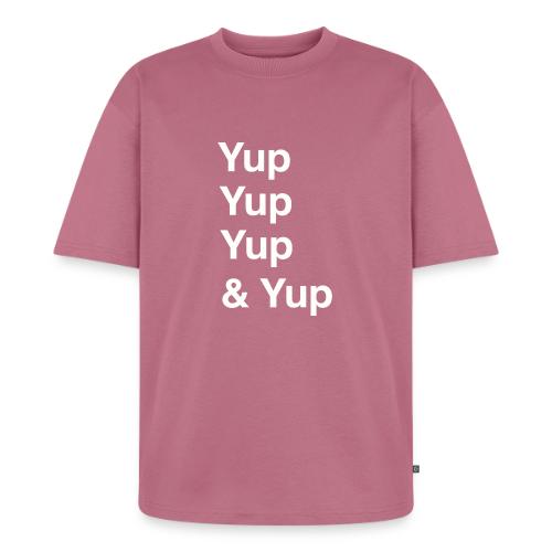 Yup, Yup, Yup & Yup - Unisex Oversized Organic T-Shirt