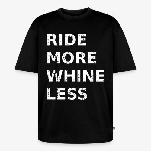 Ride More Whine Less - Unisex Premium Oversized Organic T-Shirt
