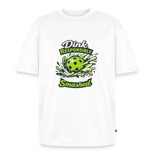 Dink Responsibly Don’t Get Smashed Pickleball Art - Unisex Oversized Organic T-Shirt