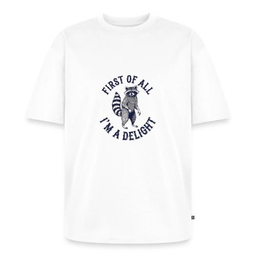Funny Raccoon Tee – First Of All I'm A Delight - Unisex Oversized Organic T-Shirt