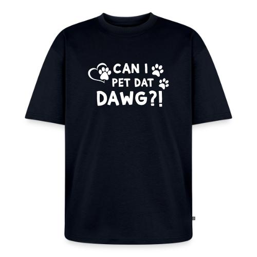 Can I Pet Dat Dawg Funny Meme Tee - Unisex Oversized Organic T-Shirt