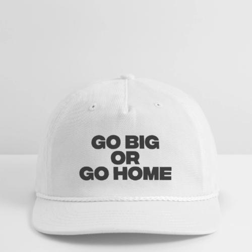go big or go home - Vintage Washed Rope Cap