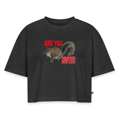 Are You Nuts? - Women's Oversized Organic Cropped T-Shirt