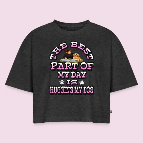 The Best Part of My Day Is Hugging My Dog - Women's Oversized Organic Cropped T-Shirt