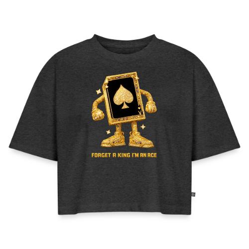 Forget A King I'm An Ace - Women's Oversized Organic Cropped T-Shirt