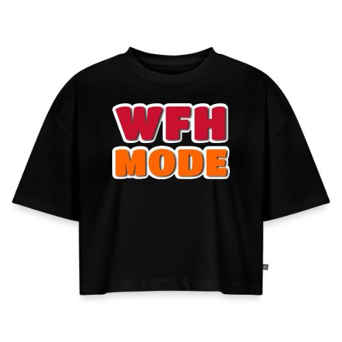 WFH Mode Remote Work Lifestyle Design - Women's Oversized Organic Cropped T-Shirt