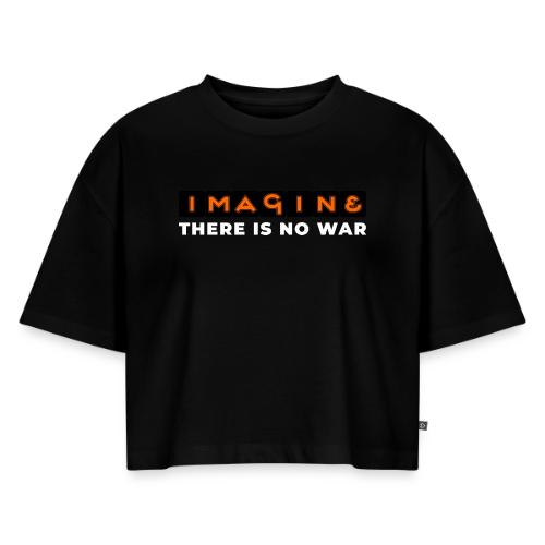 Imagine, There Is No War - Women's Oversized Organic Cropped T-Shirt