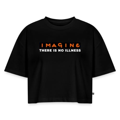 Imagine there is no illness - Women's Oversized Organic Cropped T-Shirt