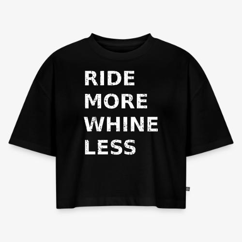Ride More Whine Less - Women's Oversized Organic Cropped T-Shirt