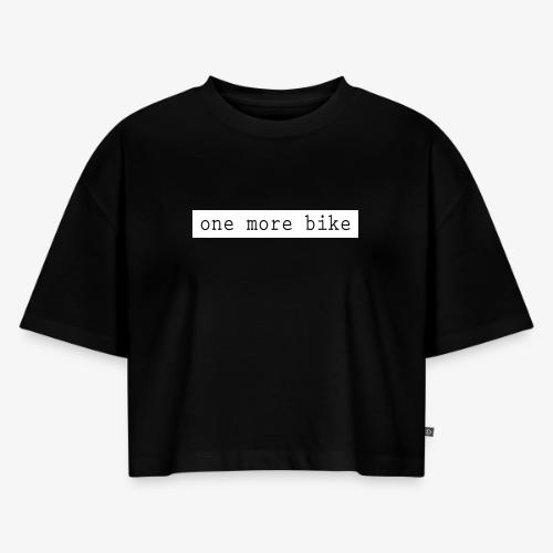 One More Bike - Women's Oversized Organic Cropped T-Shirt