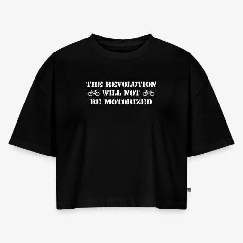 The Revolution Will Not Be Motorized - Women's Oversized Organic Cropped T-Shirt